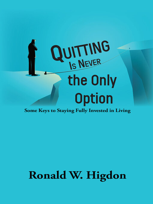 Title details for Quitting Is Never the Only Option by Ronald W Higdon - Available